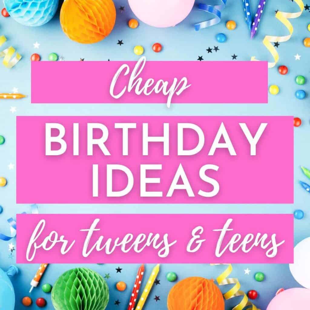 cheap-birthday-ideas-for-teens-and-tweens-7-party-ideas